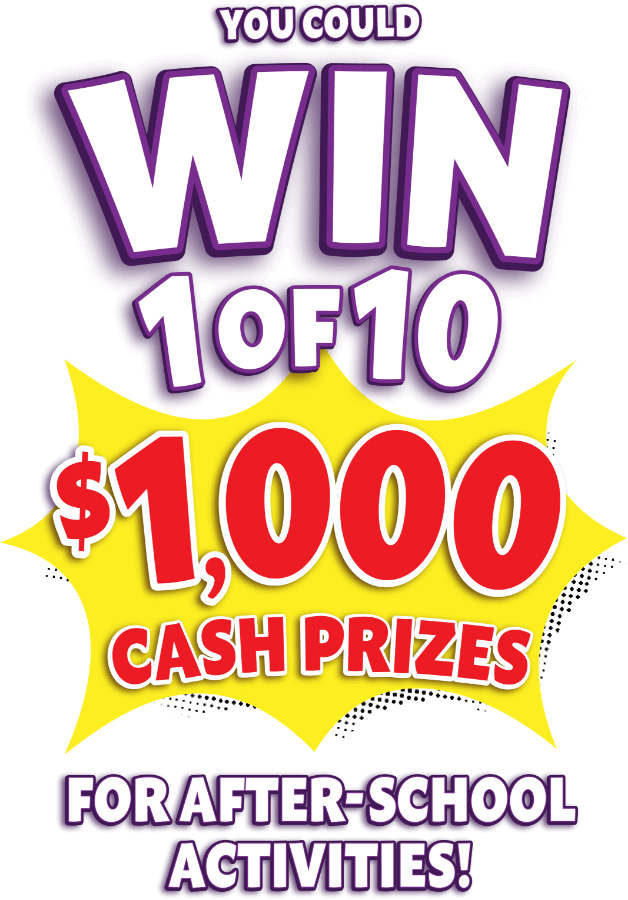 You could win 1 of 10 $10,000 Cash Prizes for after-school activities!